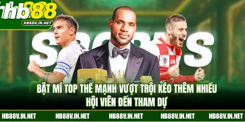 Bật mí top thế mạnh vượt trội kéo thêm nhiều hội viên đến tham dự